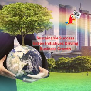 Sustainable Success Green Initiatives Driving Business Growth