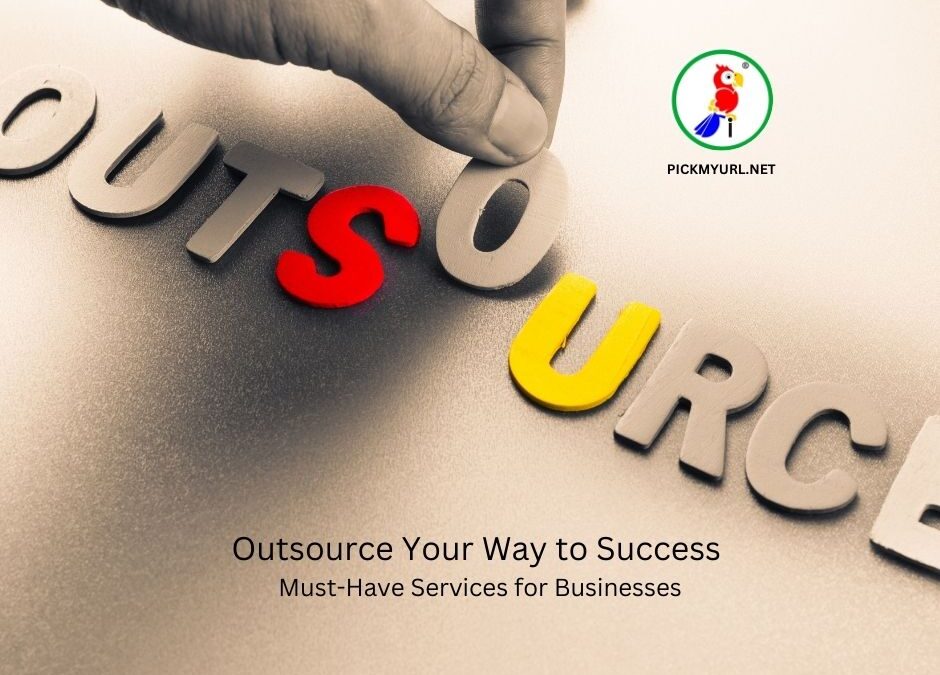 Outsource Your Way to Success: Must-Have Services for Businesses