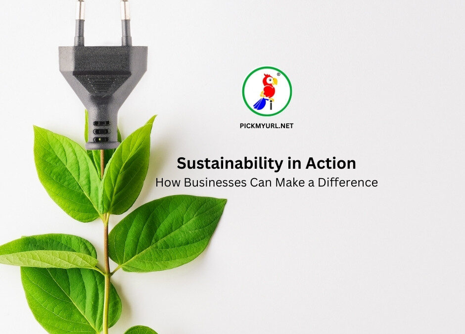 Sustainability in Action: How Businesses Can Make a Difference