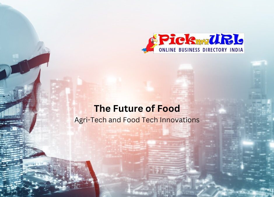 The Future of Food: Agri-Tech and Food Tech Innovations