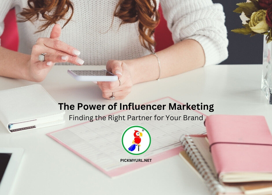 The Power of Influencer Marketing: Finding the Right Partner for Your Brand