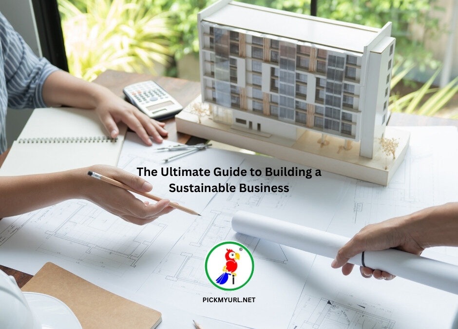 The Ultimate Guide to Building a Sustainable Business