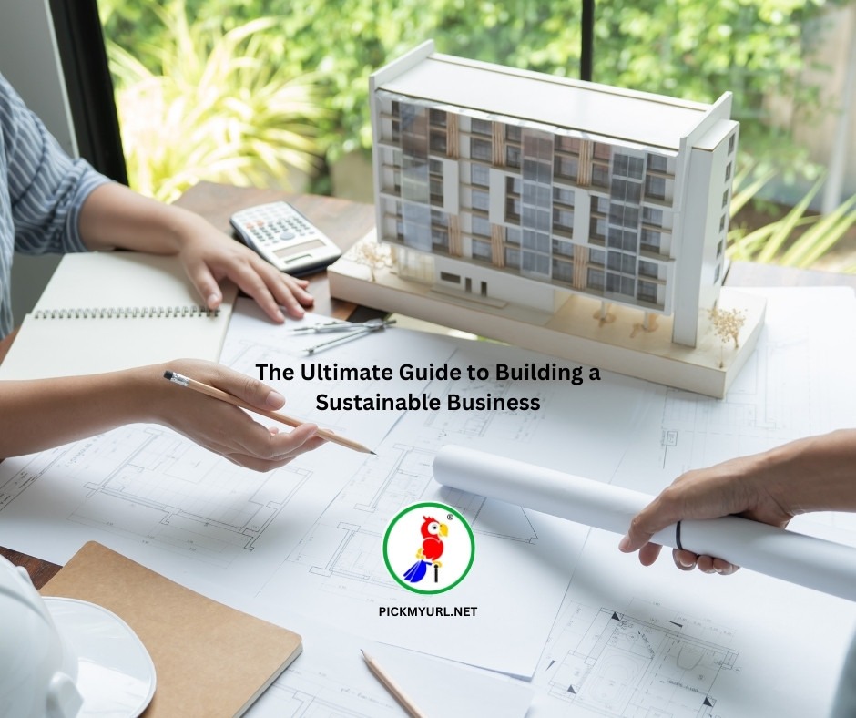 The Ultimate Guide to Building a Sustainable Business