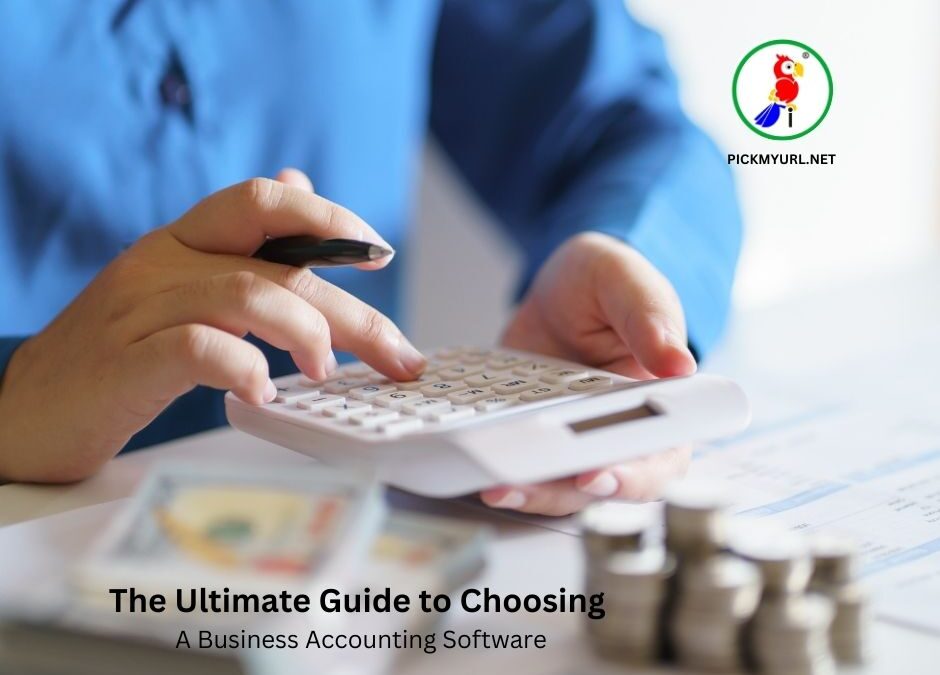 The Ultimate Guide to Choosing a Business Accounting Software