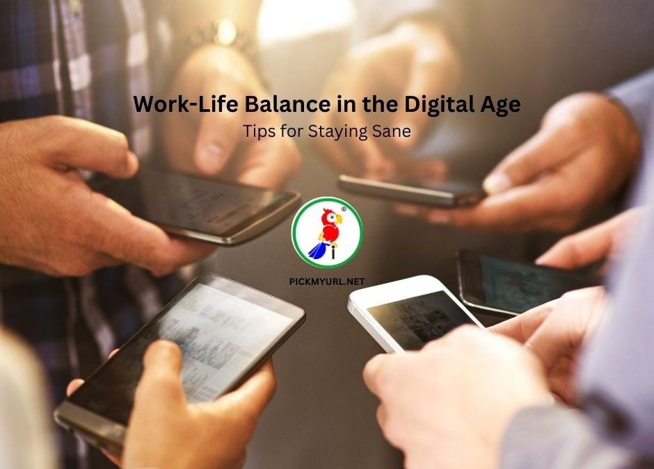 Work-Life Balance in the Digital Age: Tips for Staying Sane